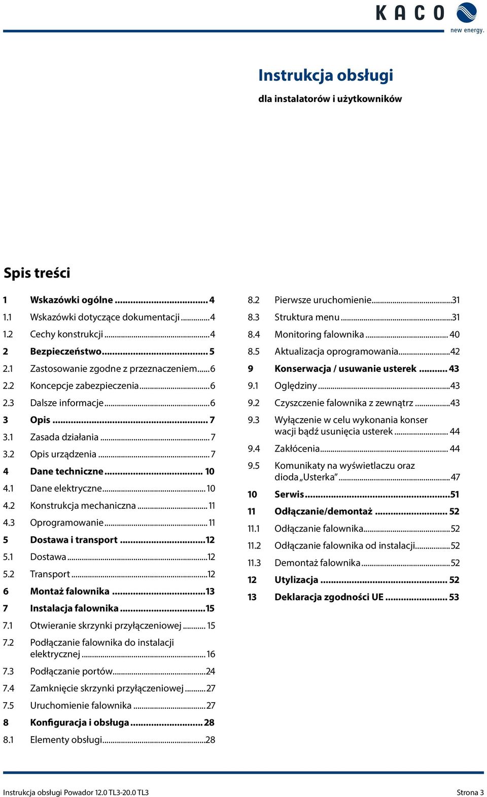 .. 4. Oprogramowanie... 5 Dostawa i transport... 5. Dostawa... 5. Transport... 6 Montaż falownika... 7 Instalacja falownika...5 7. Otwieranie skrzynki przyłączeniowej... 5 7.