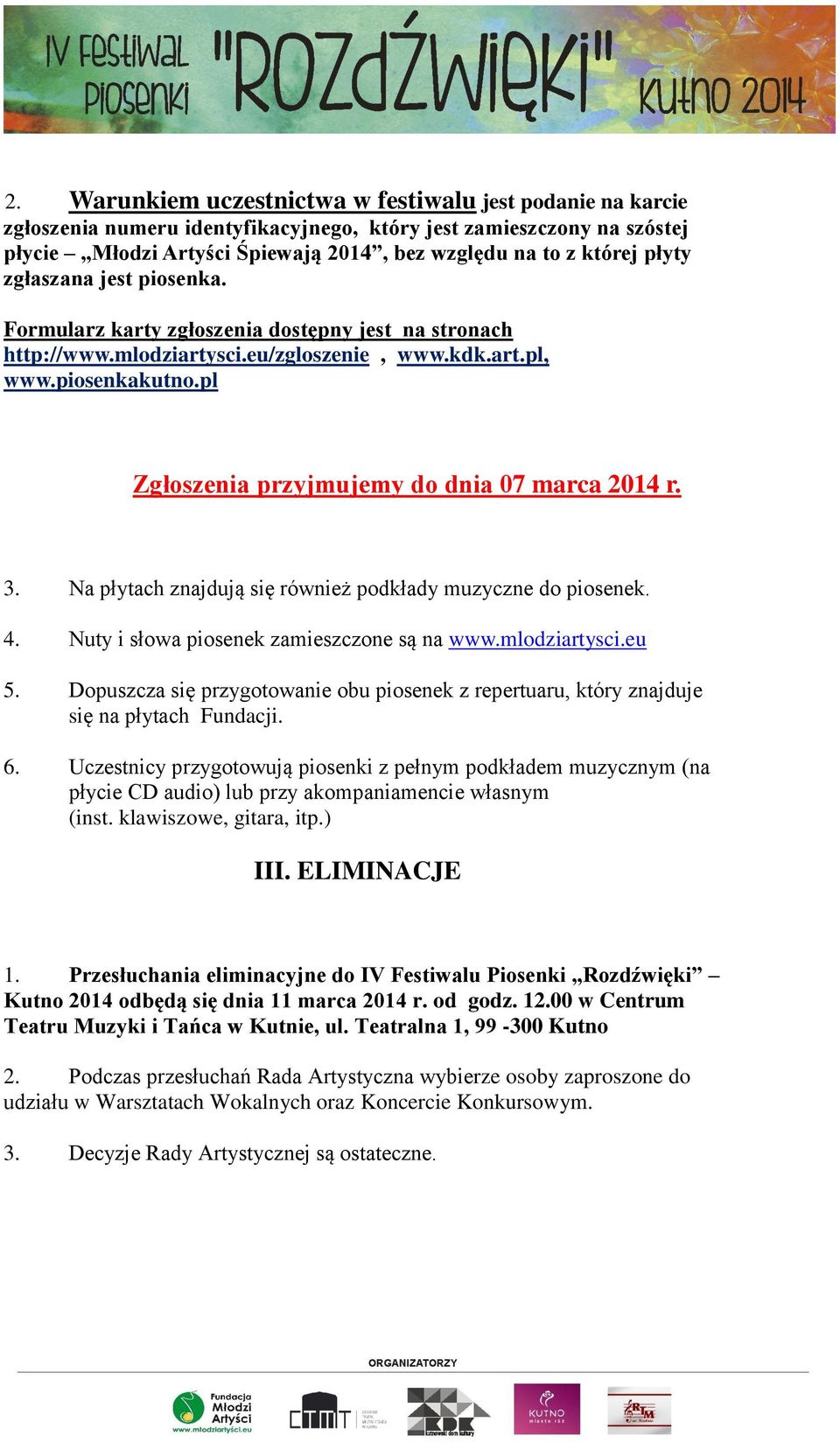 pl Zgłoszenia przyjmujemy do dnia 07 marca 2014 r. 3. Na płytach znajdują się również podkłady muzyczne do piosenek. 4. Nuty i słowa piosenek zamieszczone są na www.mlodziartysci.eu 5.