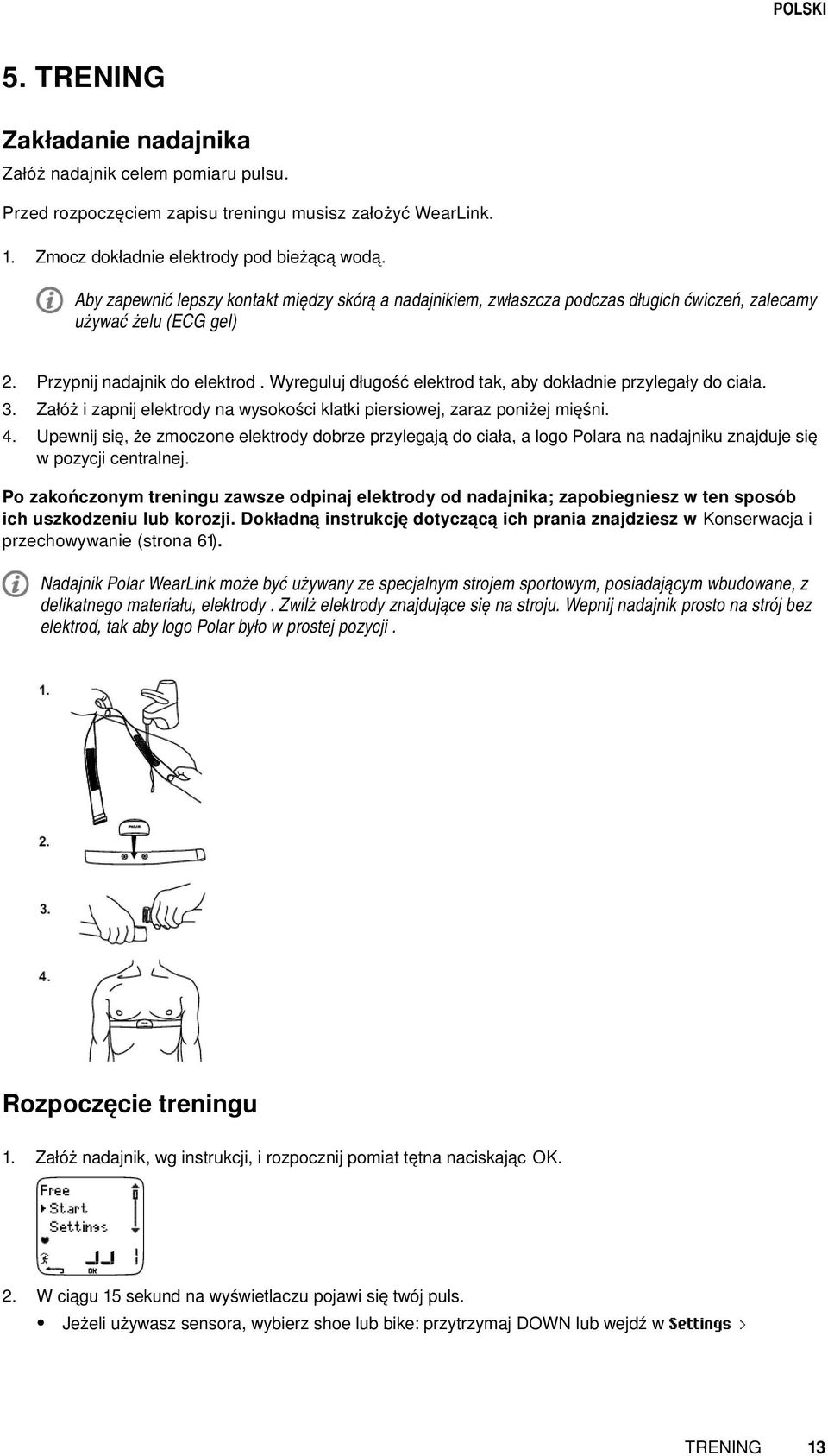 Wyreguluj długość elektrod tak, aby dokładnie przylegały do ciała. 3. Załóż i zapnij elektrody na wysokości klatki piersiowej, zaraz poniżej mięśni. 4.