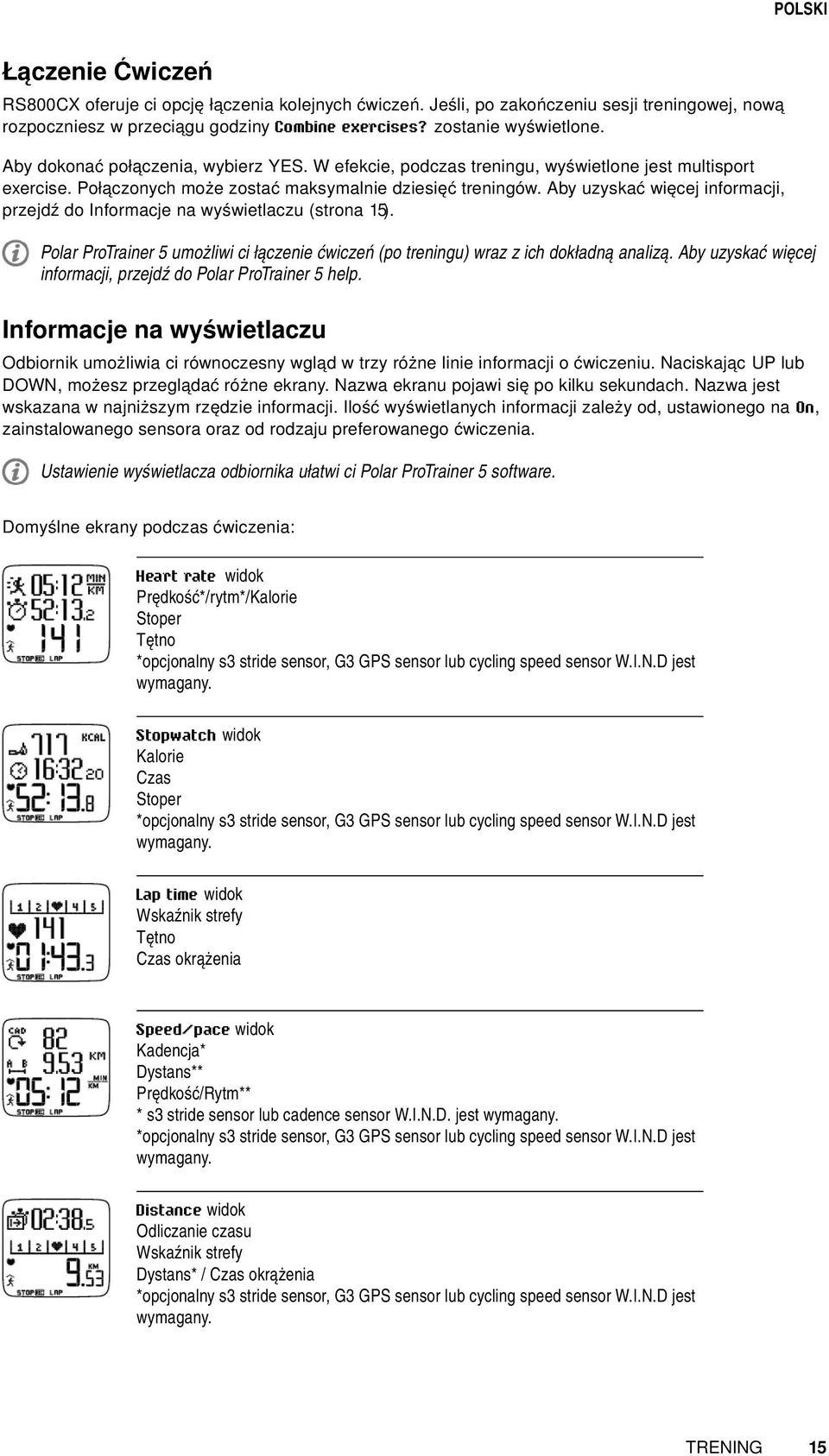 Aby uzyskać więcej informacji, przejdź do Informacje na wyświetlaczu (strona 15). Polar ProTrainer 5 umożliwi ci łączenie ćwiczeń (po treningu) wraz z ich dokładną analizą.