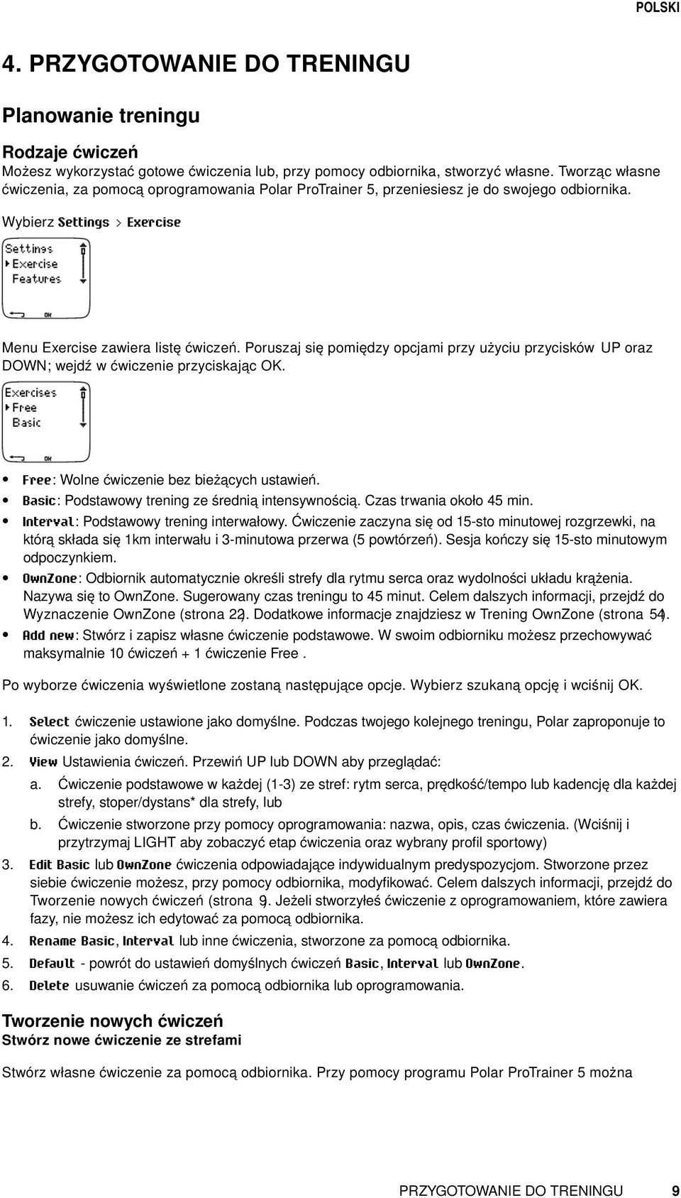 Poruszaj się pomiędzy opcjami przy użyciu przycisków UP oraz DOWN; wejdź w ćwiczenie przyciskając OK. Free: Wolne ćwiczenie bez bieżących ustawień. Basic: Podstawowy trening ze średnią intensywnością.