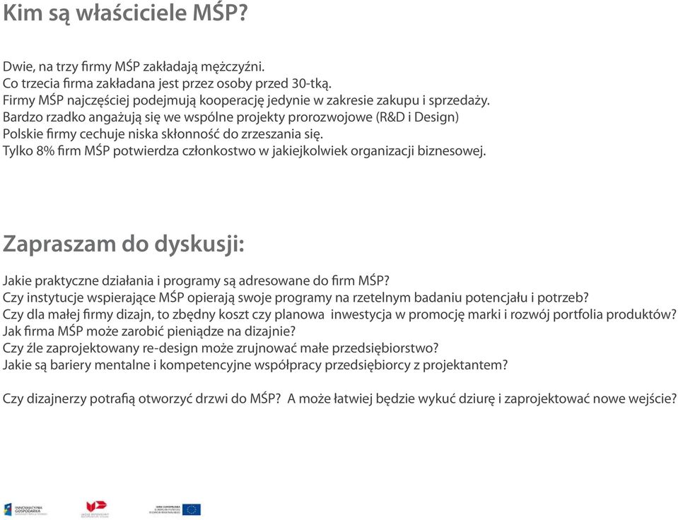 Bardzo rzadko angażują się we wspólne projekty prorozwojowe (R&D i Design) Polskie firmy cechuje niska skłonność do zrzeszania się.