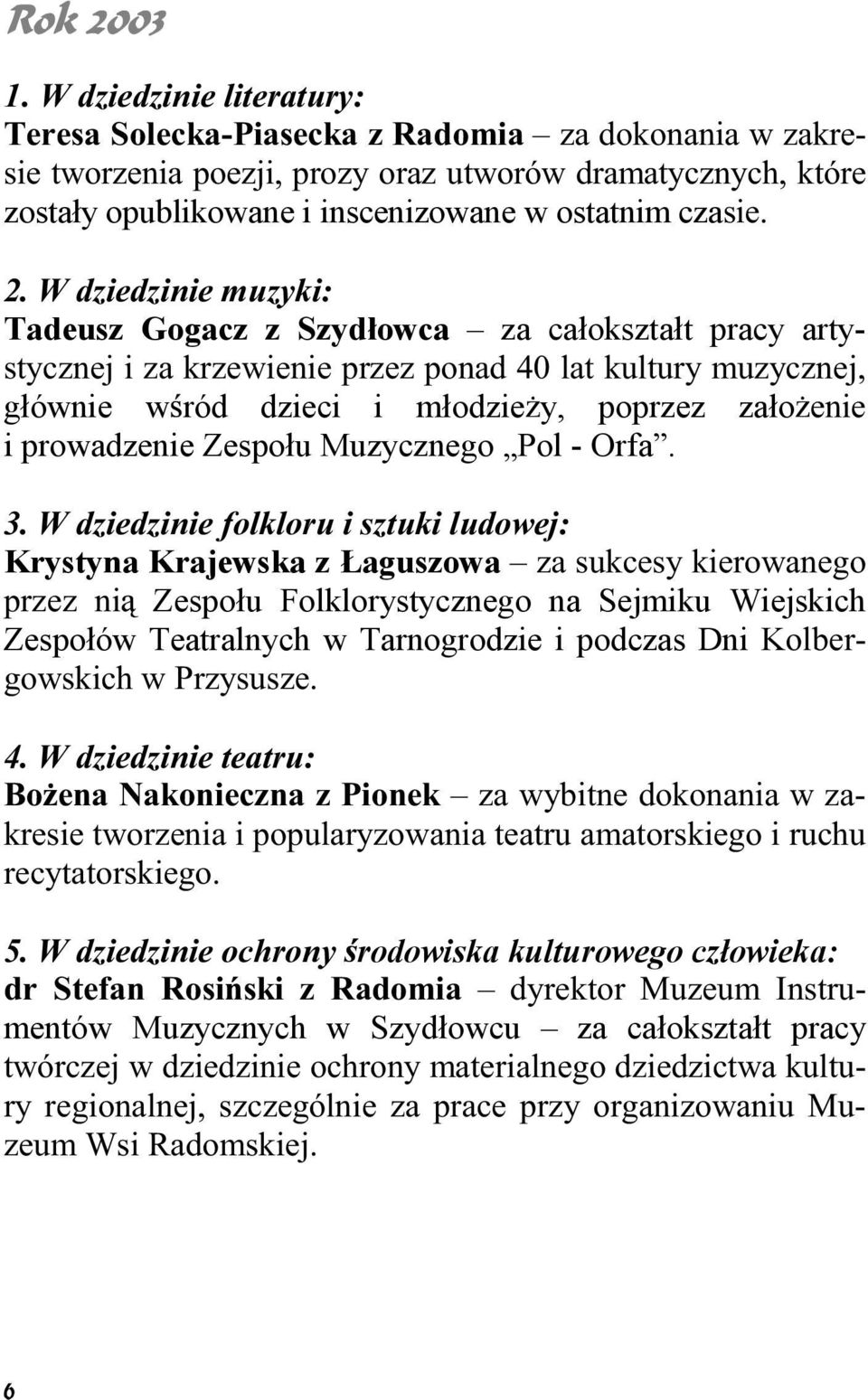 ÌÚ º ªº ª ± µ ±Æ µ º± ª Ê Krystyna Krajewska z Łaguszowa ä ø µ ª ß µ ªÆ± ø ª ± Æ ª Zespołu Folklorystycznego na Sejmiku Wiejskich Zespołów Teatralnych w Tarnogrodzie i podczas Dni K± æªæû ± µ Æ ß ªÚ