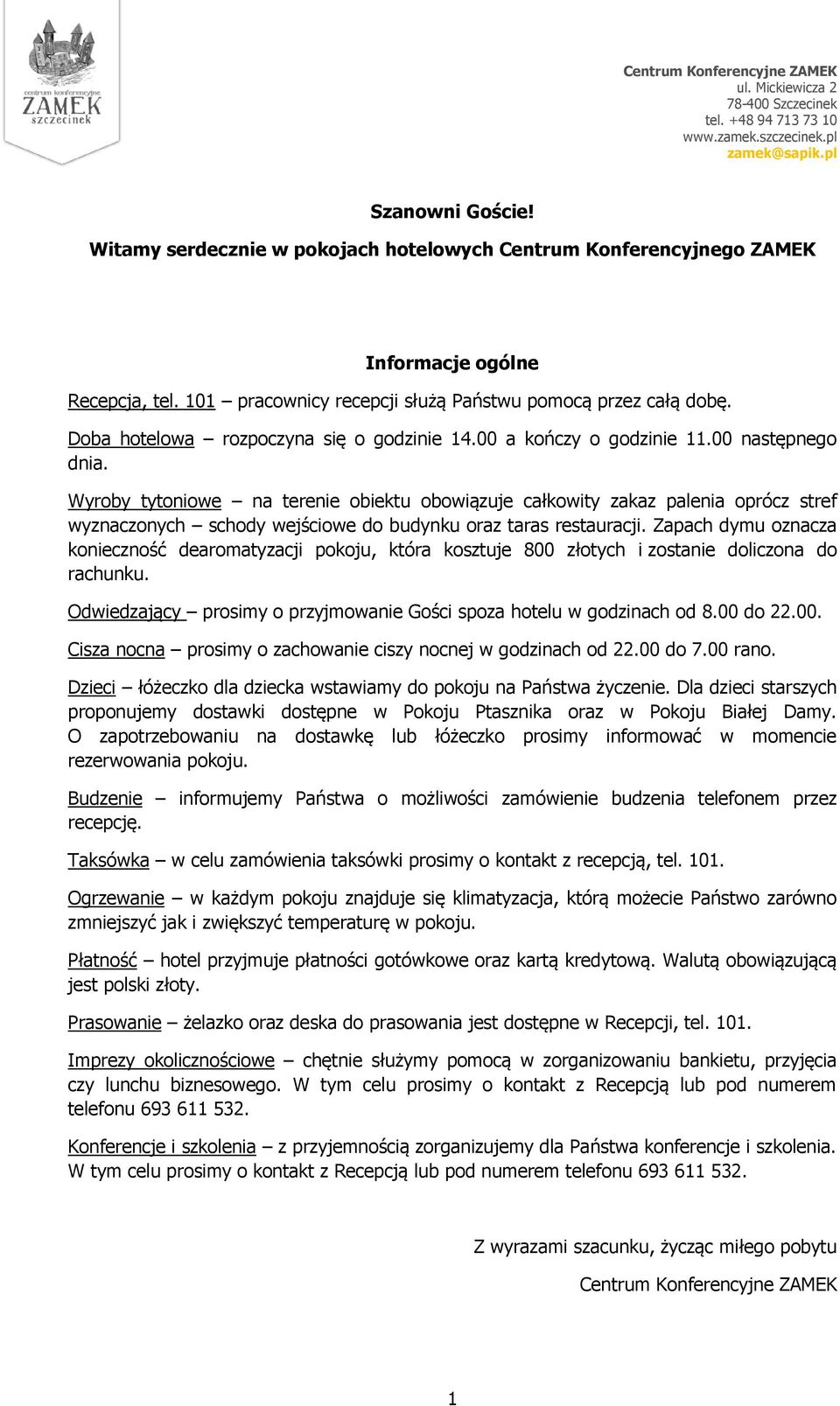 Wyroby tytoniowe na terenie obiektu obowiązuje całkowity zakaz palenia oprócz stref wyznaczonych schody wejściowe do budynku oraz taras restauracji.