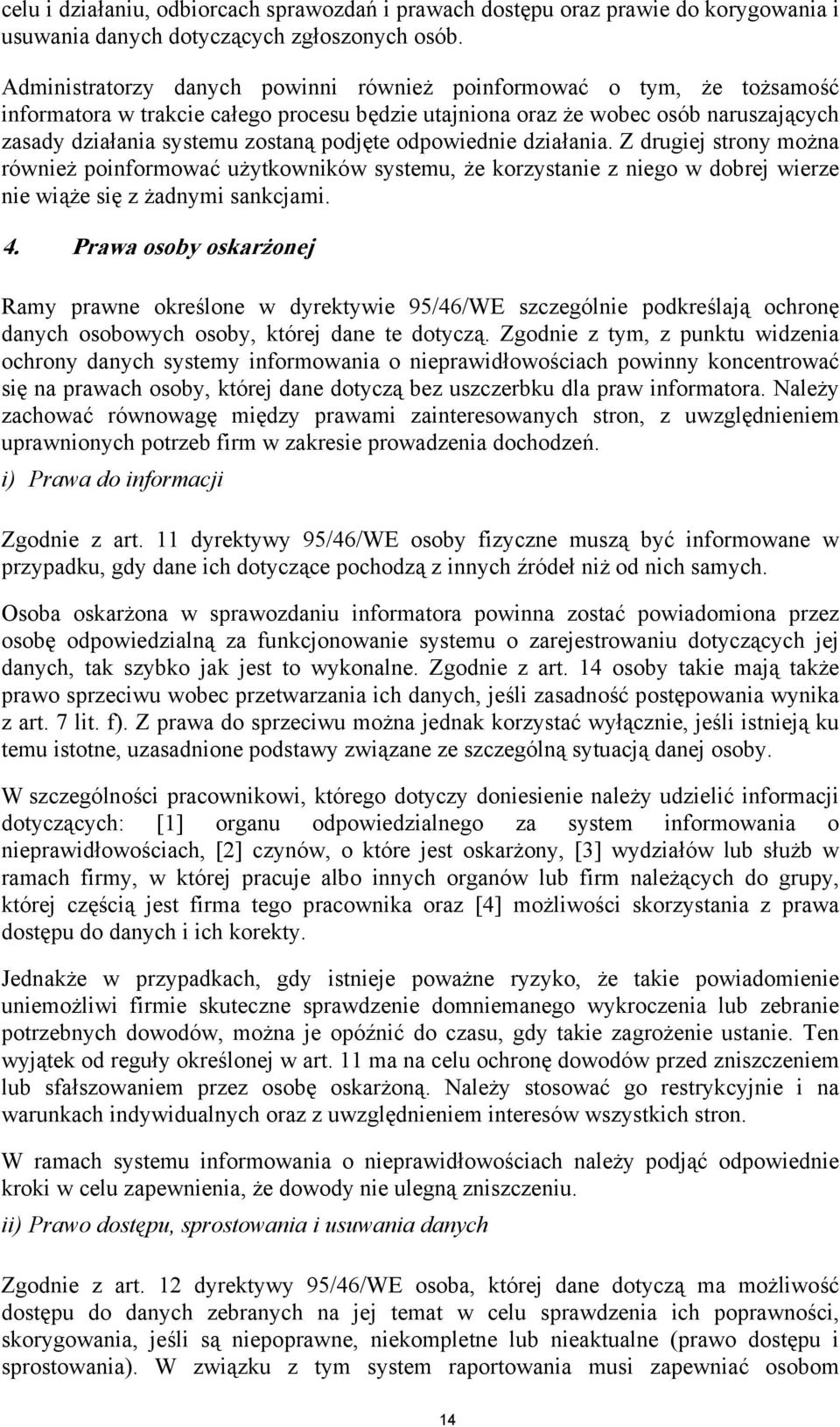 odpowiednie działania. Z drugiej strony można również poinformować użytkowników systemu, że korzystanie z niego w dobrej wierze nie wiąże się z żadnymi sankcjami. 4.