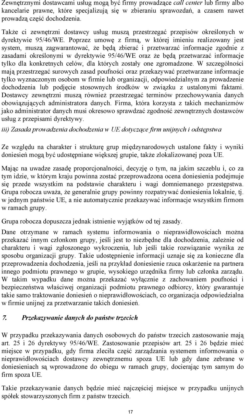 Poprzez umowę z firmą, w której imieniu realizowany jest system, muszą zagwarantować, że będą zbierać i przetwarzać informacje zgodnie z zasadami określonymi w dyrektywie 95/46/WE oraz że będą