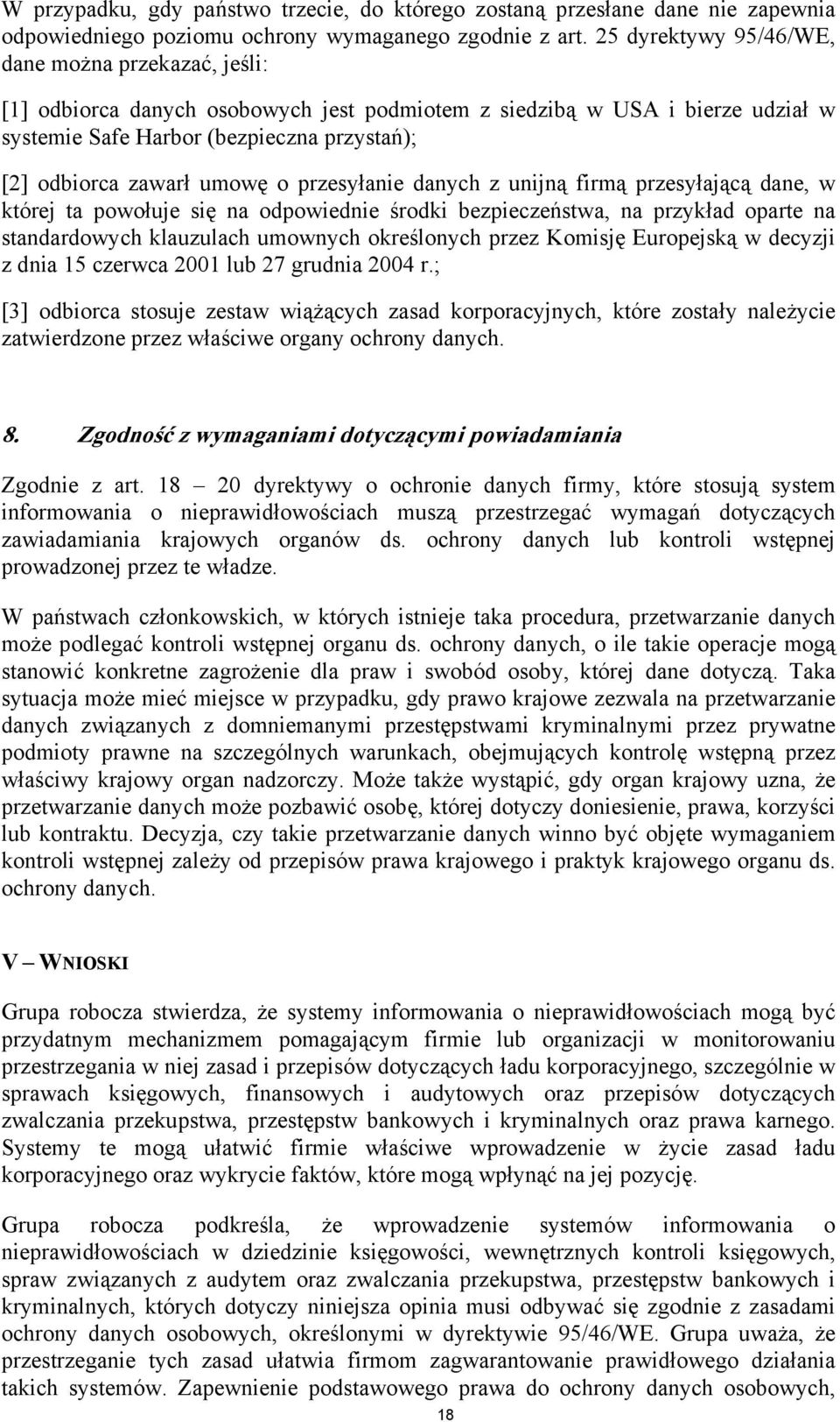 umowę o przesyłanie danych z unijną firmą przesyłającą dane, w której ta powołuje się na odpowiednie środki bezpieczeństwa, na przykład oparte na standardowych klauzulach umownych określonych przez