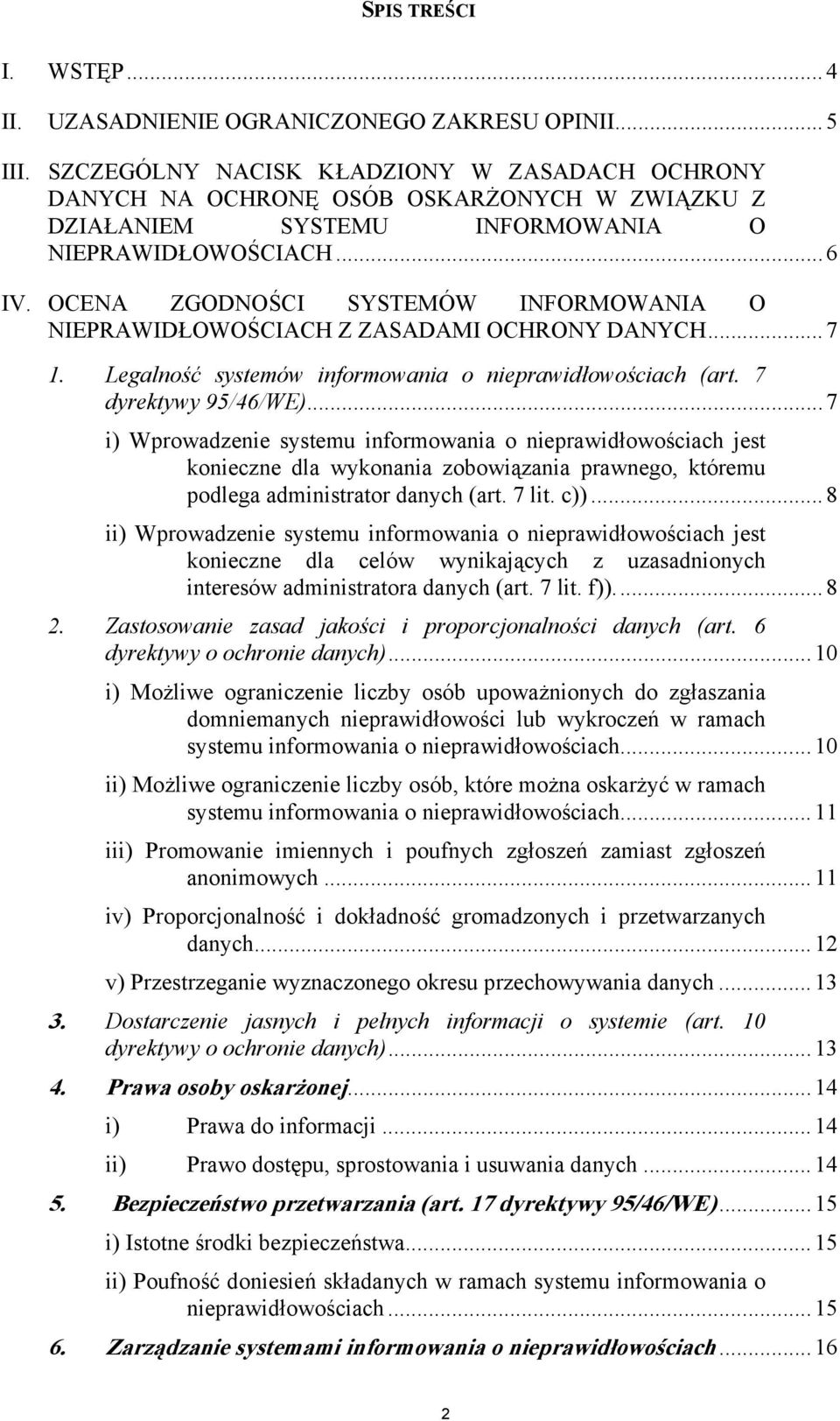 OCENA ZGODNOŚCI SYSTEMÓW INFORMOWANIA O NIEPRAWIDŁOWOŚCIACH Z ZASADAMI OCHRONY DANYCH...7 1. Legalność systemów informowania o nieprawidłowościach (art. 7 dyrektywy 95/46/WE).