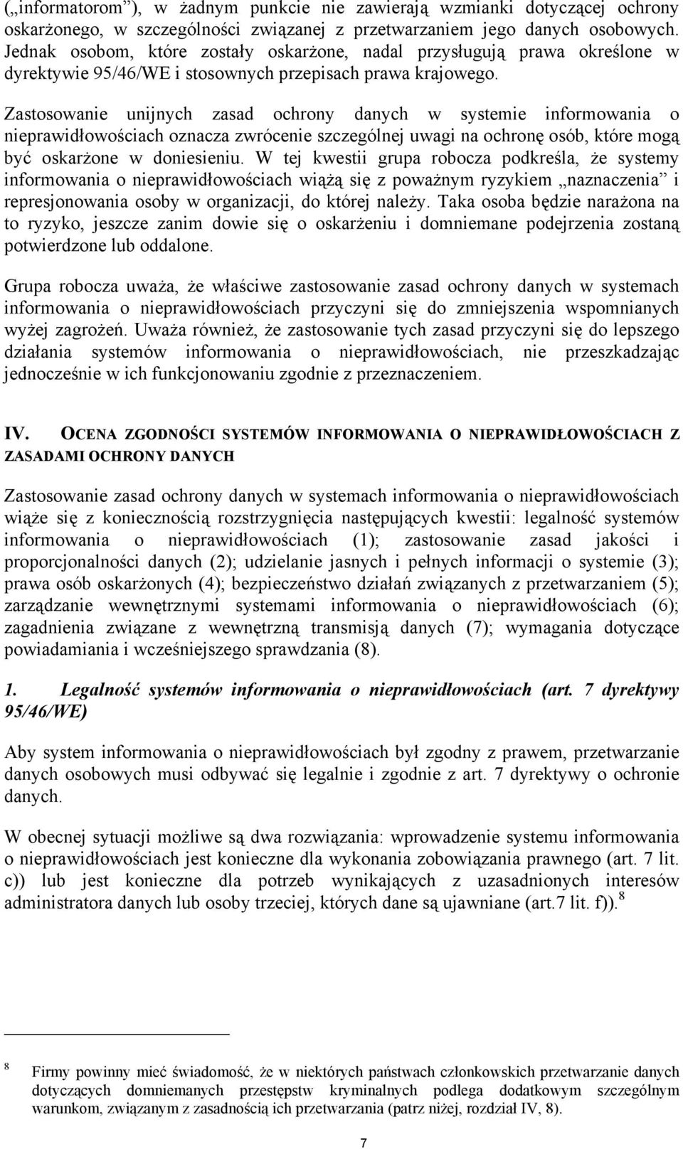 Zastosowanie unijnych zasad ochrony danych w systemie informowania o nieprawidłowościach oznacza zwrócenie szczególnej uwagi na ochronę osób, które mogą być oskarżone w doniesieniu.