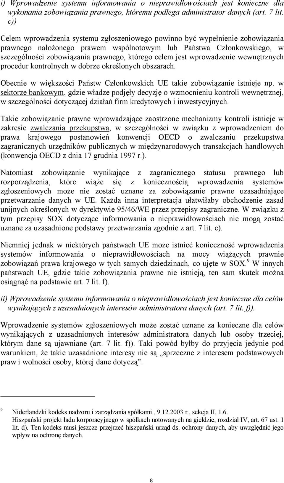 celem jest wprowadzenie wewnętrznych procedur kontrolnych w dobrze określonych obszarach. Obecnie w większości Państw Członkowskich UE takie zobowiązanie istnieje np.