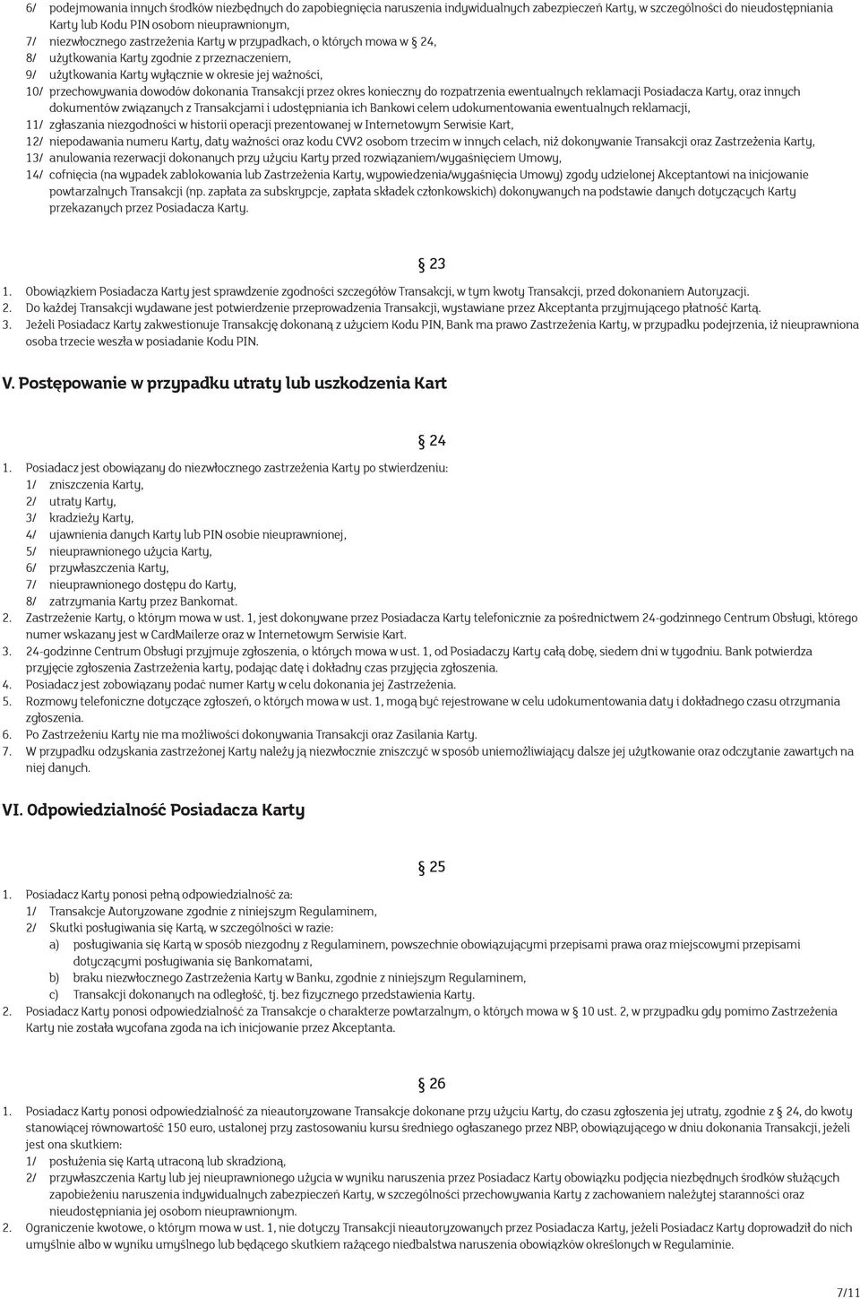 dokonania Transakcji przez okres konieczny do rozpatrzenia ewentualnych reklamacji Posiadacza Karty, oraz innych dokumentów związanych z Transakcjami i udostępniania ich Bankowi celem udokumentowania