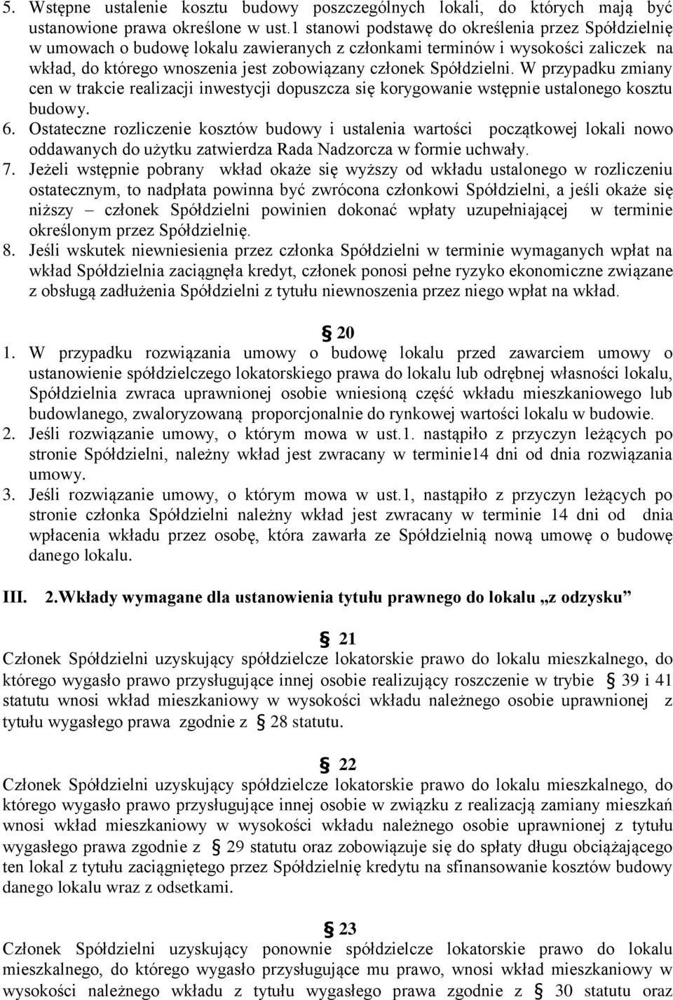 W przypadku zmiany cen w trakcie realizacji inwestycji dopuszcza się korygowanie wstępnie ustalonego kosztu budowy. 6.