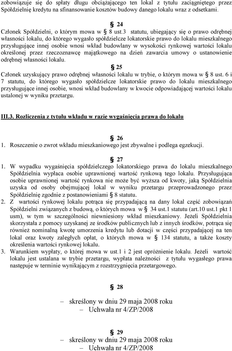 3 statutu, ubiegający się o prawo odrębnej własności lokalu, do którego wygasło spółdzielcze lokatorskie prawo do lokalu mieszkalnego przysługujące innej osobie wnosi wkład budowlany w wysokości