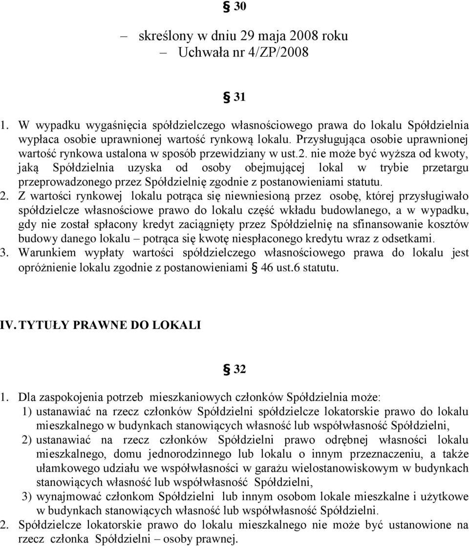 nie może być wyższa od kwoty, jaką Spółdzielnia uzyska od osoby obejmującej lokal w trybie przetargu przeprowadzonego przez Spółdzielnię zgodnie z postanowieniami statutu. 2.