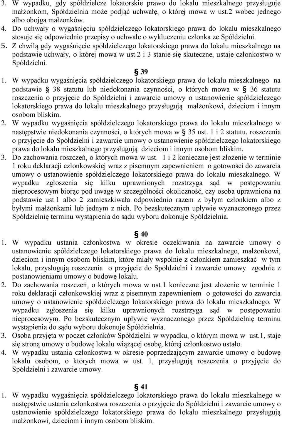 Z chwilą gdy wygaśnięcie spółdzielczego lokatorskiego prawa do lokalu mieszkalnego na podstawie uchwały, o której mowa w ust.2 i 3 stanie się skuteczne, ustaje członkostwo w Spółdzielni. 39 1.