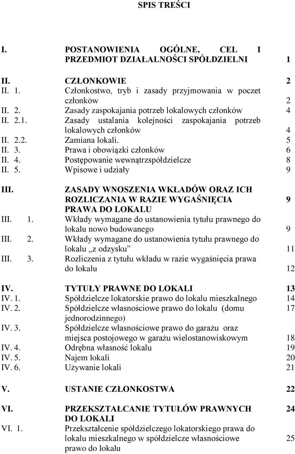 ZASADY WNOSZENIA WKŁADÓW ORAZ ICH ROZLICZANIA W RAZIE WYGAŚNIĘCIA 9 PRAWA DO LOKALU III. 1. Wkłady wymagane do ustanowienia tytułu prawnego do lokalu nowo budowanego 9 III. 2.