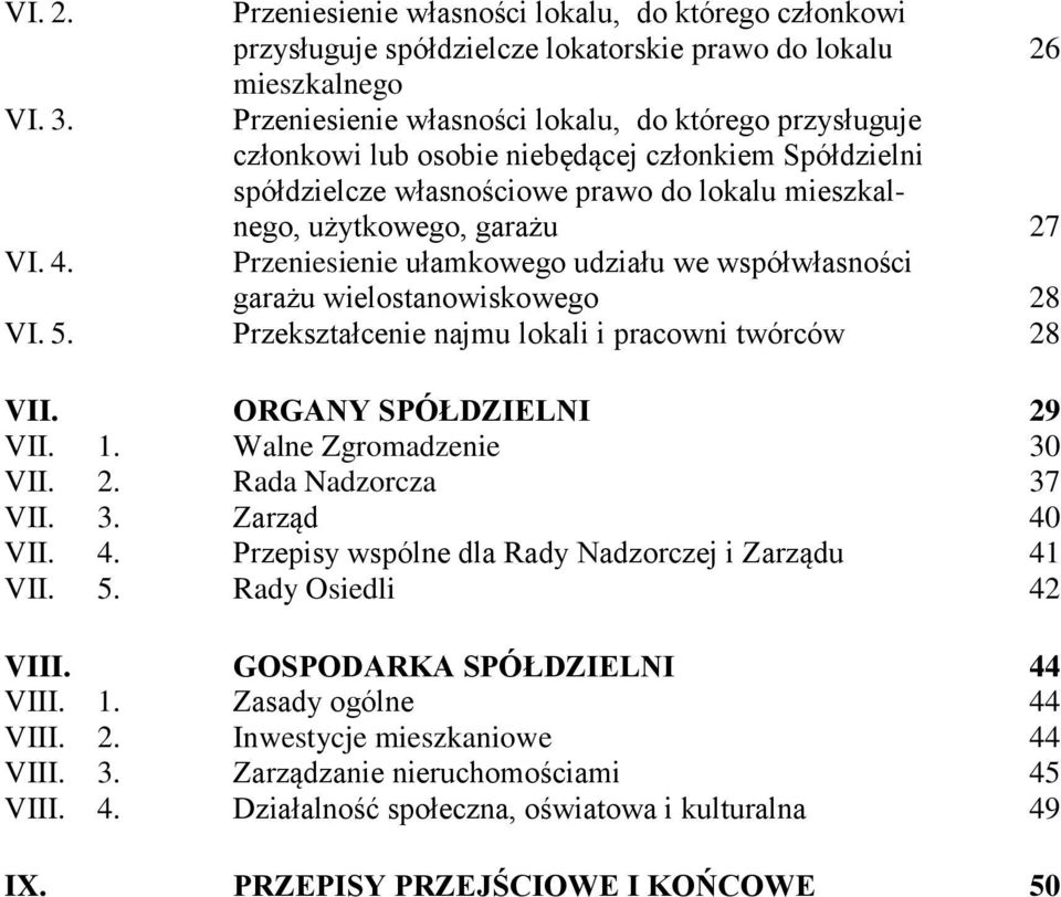 Przeniesienie ułamkowego udziału we współwłasności garażu wielostanowiskowego 28 VI. 5. Przekształcenie najmu lokali i pracowni twórców 28 VII. ORGANY SPÓŁDZIELNI 29 VII. 1. Walne Zgromadzenie 30 VII.