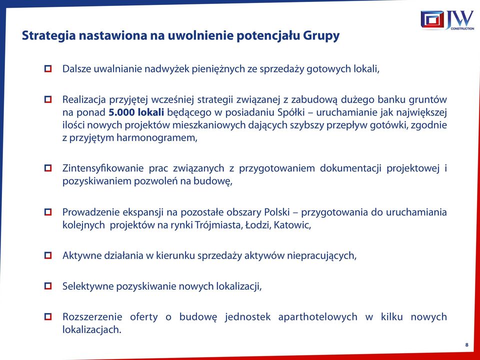 000 lokali będącego w posiadaniu Spółki uruchamianie jak największej ilości nowych projektów mieszkaniowych dających szybszy przepływ gotówki, zgodnie z przyjętym harmonogramem, Zintensyfikowanie