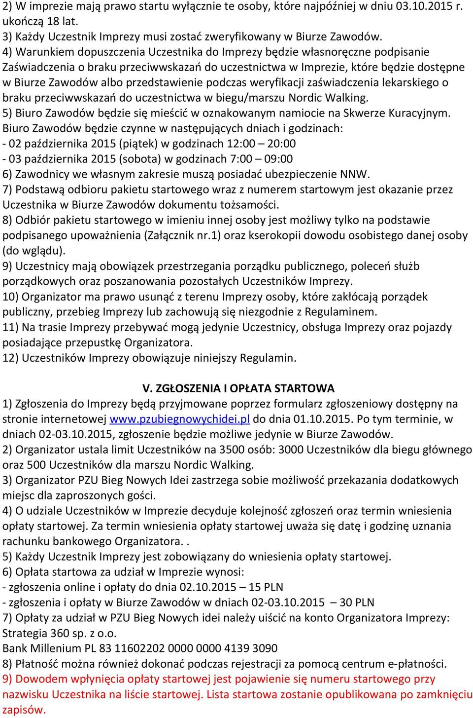 przedstawienie podczas weryfikacji zaświadczenia lekarskiego o braku przeciwwskazań do uczestnictwa w biegu/marszu Nordic Walking.