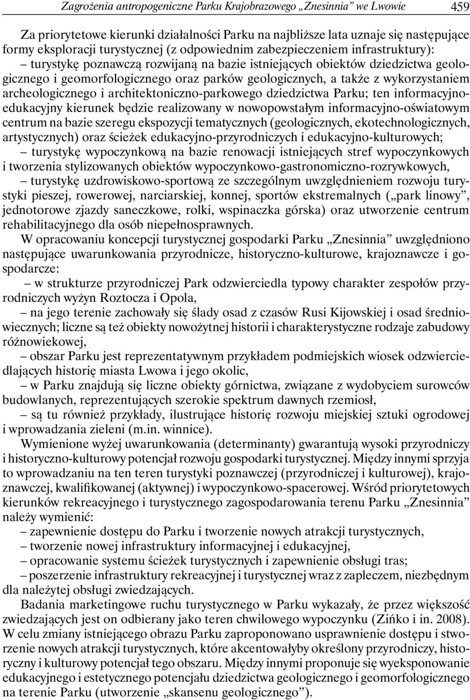 wykorzystaniem archeologicznego i architektoniczno-parkowego dziedzictwa Parku; ten informacyjnoedukacyjny kierunek będzie realizowany w nowopowstałym informacyjno-oświatowym centrum na bazie szeregu