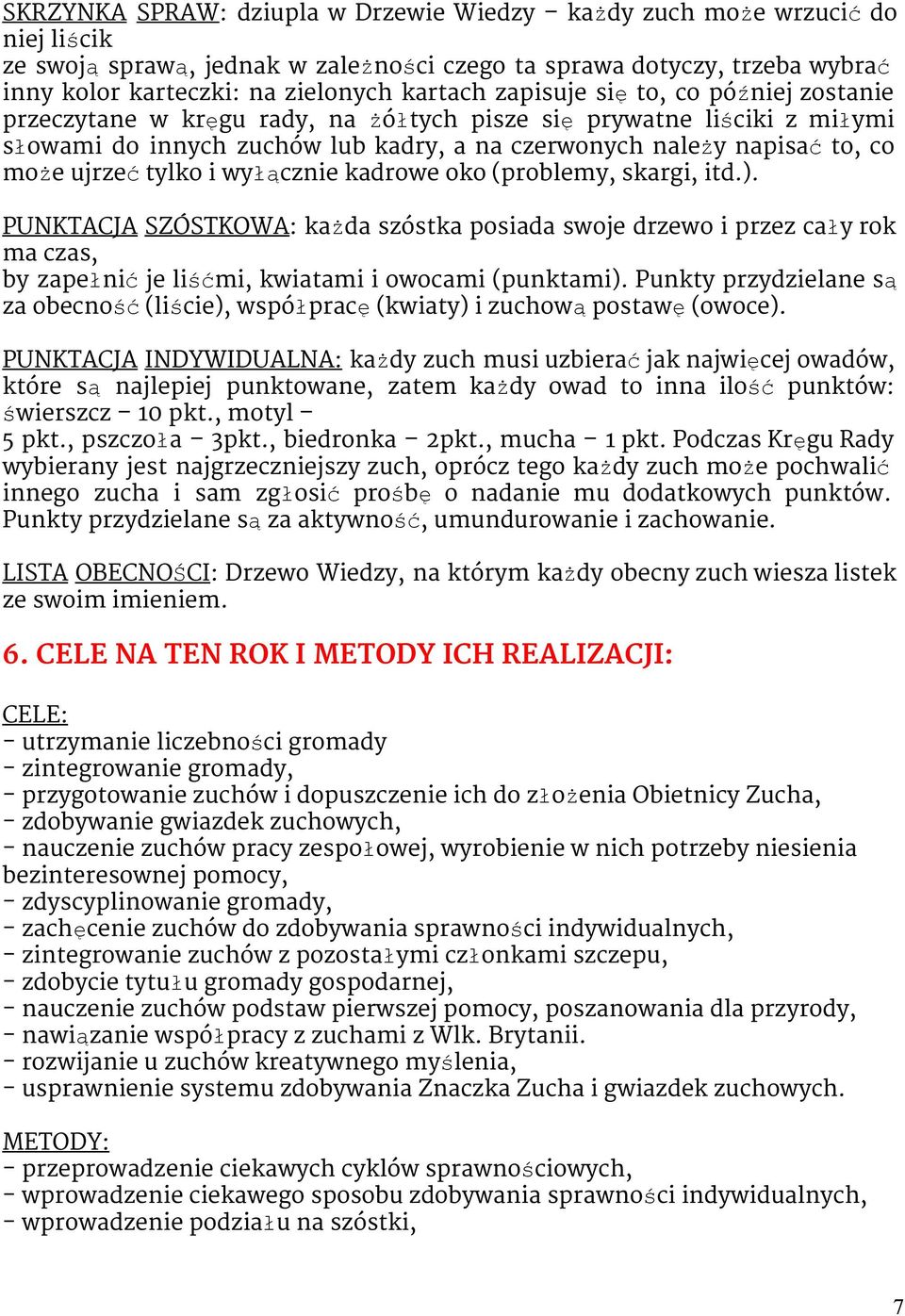 i wyłącznie kadrowe oko (problemy, skargi, itd.). PUNKTACJA SZÓSTKOWA: każda szóstka posiada swoje drzewo i przez cały rok ma czas, by zapełnićje liśćmi, kwiatami i owocami (punktami).