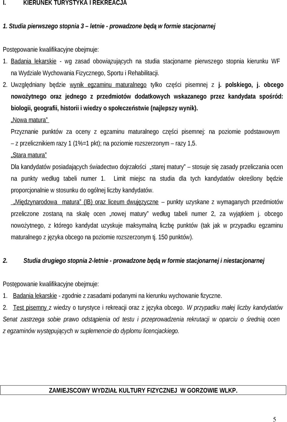 Uwzględniany będzie wynik egzaminu maturalnego tylko części pisemnej z j. polskiego, j.