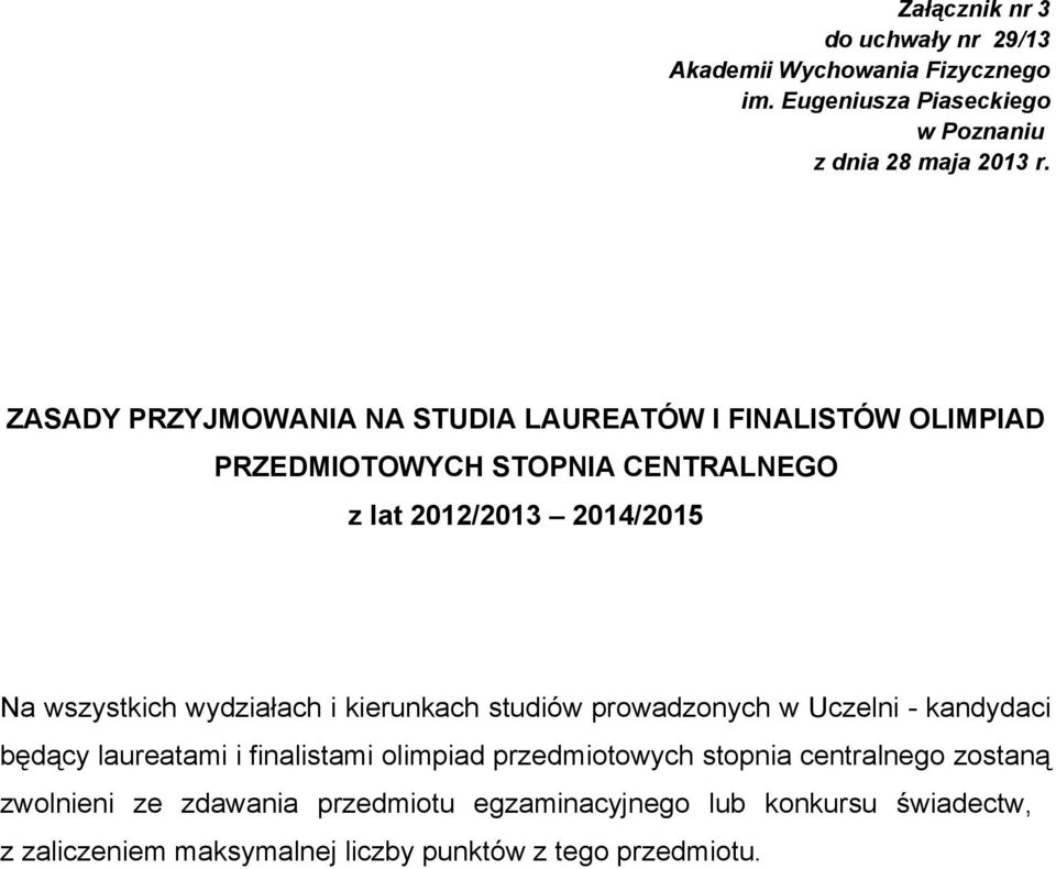 wydziałach i kierunkach studiów prowadzonych w Uczelni - kandydaci będący laureatami i finalistami olimpiad przedmiotowych stopnia