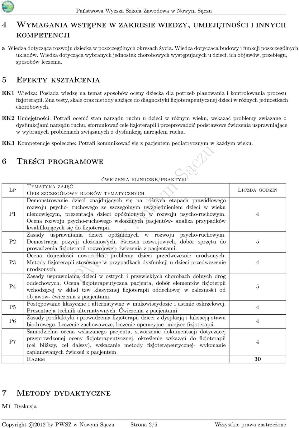 Efekty kszta lcenia EK1 Wiedza: Posiada wiedzę na temat sposobów oceny dziecka dla potrzeb planowania i kontrolowania procesu fizjoterapii.