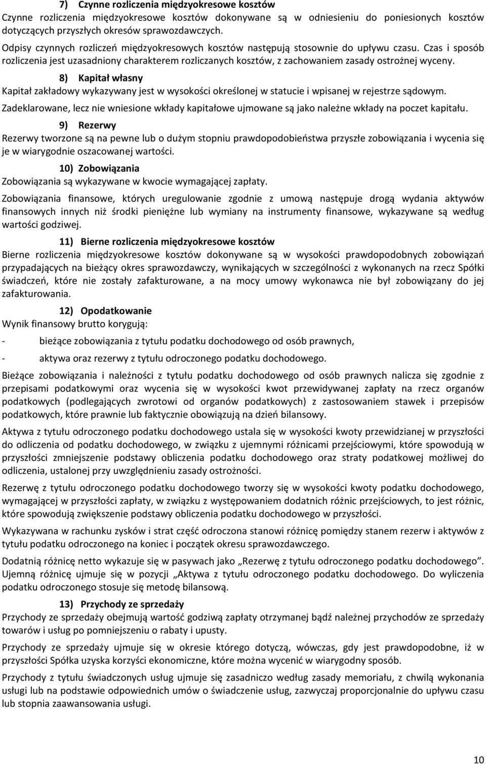 Czas i sposób rozliczenia jest uzasadniony charakterem rozliczanych kosztów, z zachowaniem zasady ostrożnej wyceny.