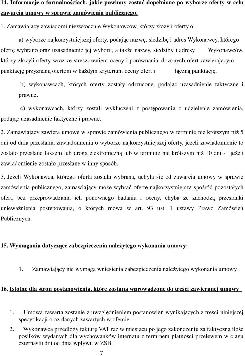 wyboru, a także nazwy, siedziby i adresy Wykonawców, którzy złożyli oferty wraz ze streszczeniem oceny i porównania złożonych ofert zawierającym punktację przyznaną ofertom w każdym kryterium oceny