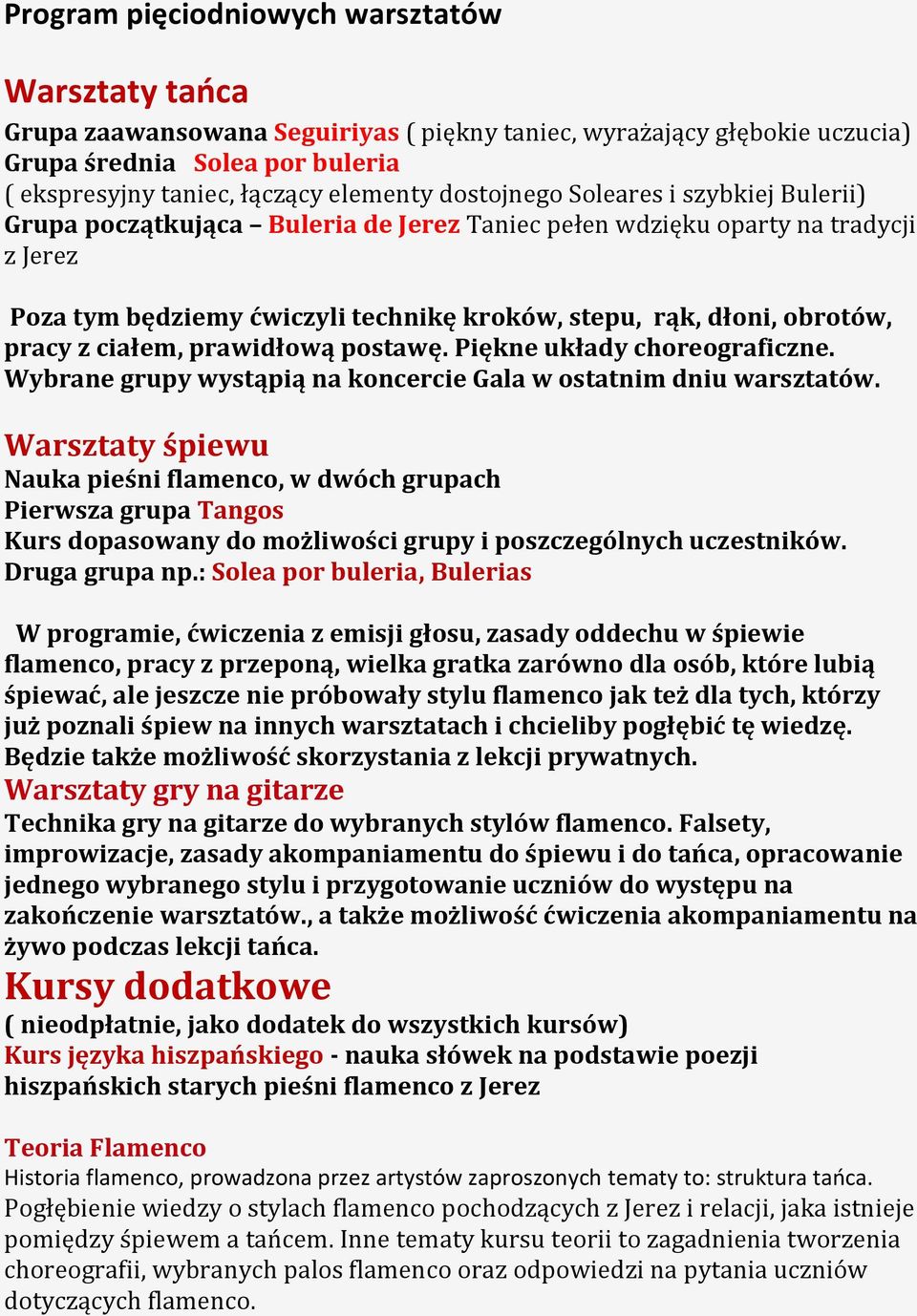 pracy z ciałem, prawidłową postawę. Piękne układy choreograficzne. Wybrane grupy wystąpią na koncercie Gala w ostatnim dniu warsztatów.