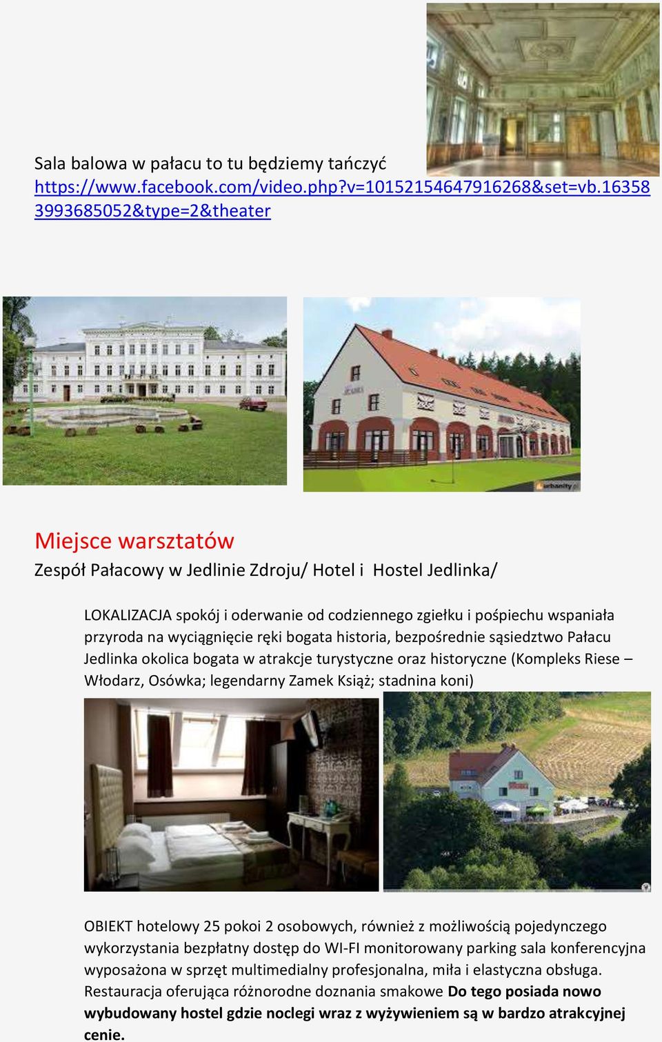 wyciągnięcie ręki bogata historia, bezpośrednie sąsiedztwo Pałacu Jedlinka okolica bogata w atrakcje turystyczne oraz historyczne (Kompleks Riese Włodarz, Osówka; legendarny Zamek Książ; stadnina