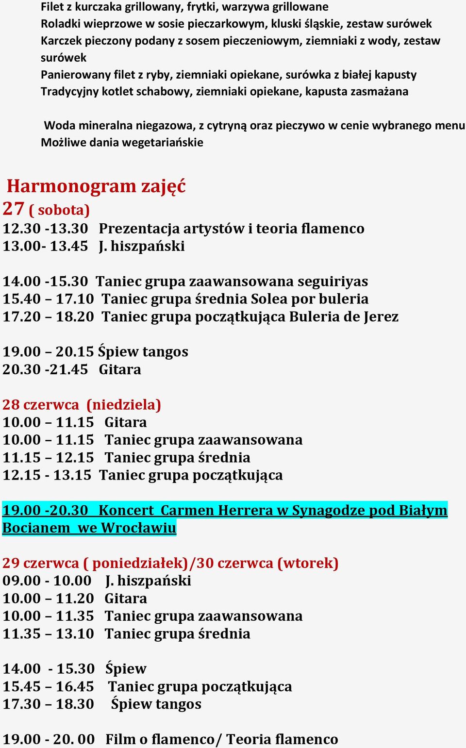cenie wybranego menu Możliwe dania wegetariańskie Harmonogram zajęć 27 ( sobota) 12.30-13.30 Prezentacja artystów i teoria flamenco 13.00-13.45 J. hiszpański 14.00-15.
