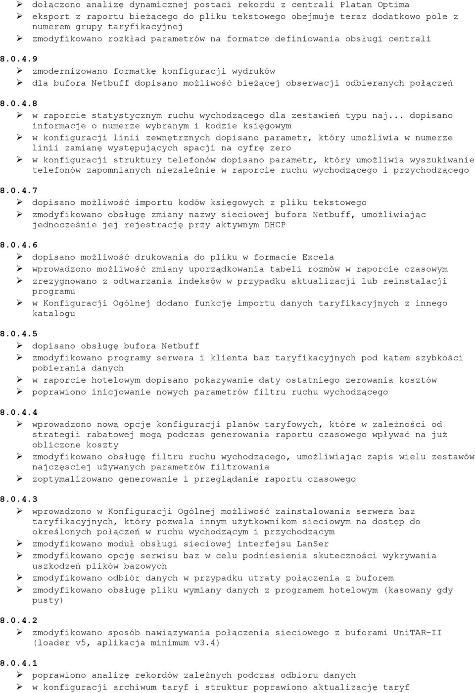 .. dopisano informacje o numerze wybranym i kodzie księgowym w konfiguracji linii zewnętrznych dopisano parametr, który umożliwia w numerze linii zamianę występujących spacji na cyfrę zero w