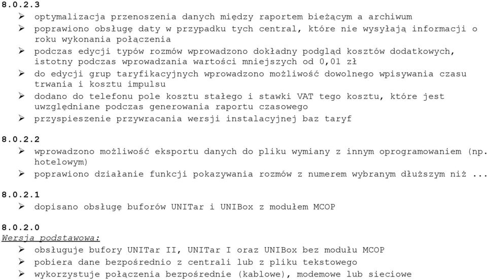 typów rozmów wprowadzono dokładny podgląd kosztów dodatkowych, istotny podczas wprowadzania wartości mniejszych od 0,01 zł do edycji grup taryfikacyjnych wprowadzono możliwość dowolnego wpisywania