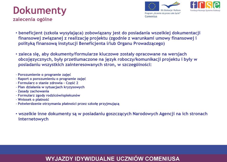 roboczy/komunikacji projektu i były w posiadaniu wszystkich zainteresowanych stron, w szczególności: - Porozumienie o programie zajęć - Raport o porozumieniu o programie zajęć - Formularz o stanie