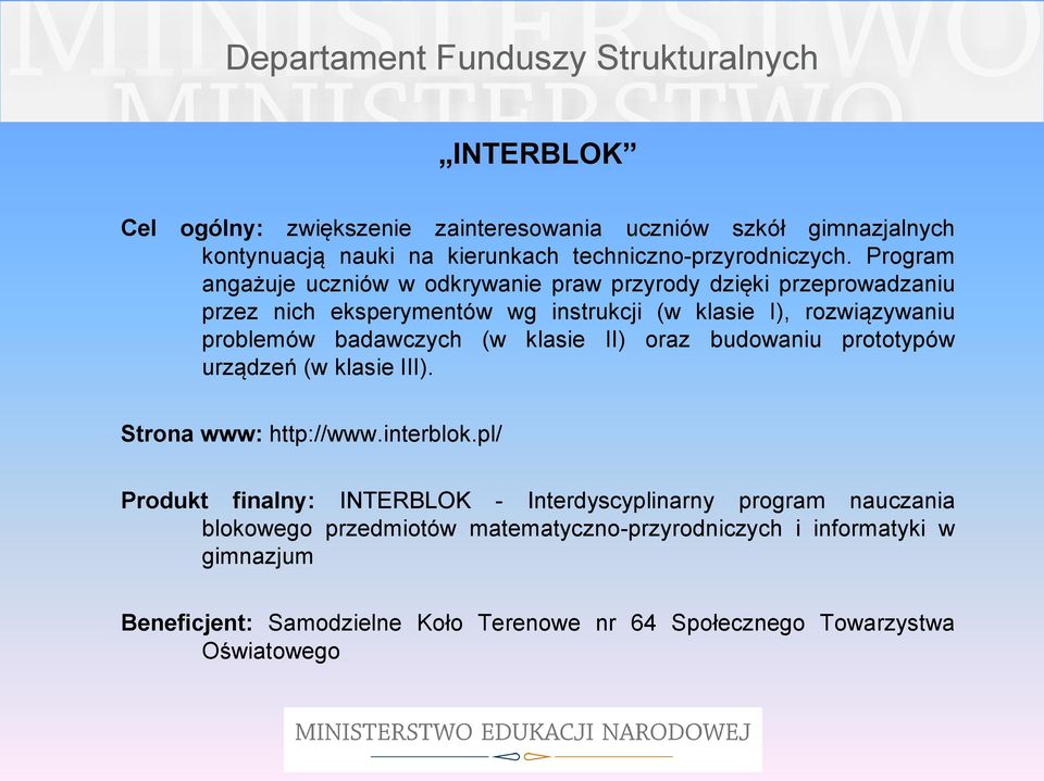 badawczych (w klasie II) oraz budowaniu prototypów urządzeń (w klasie III). Strona www: http://www.interblok.