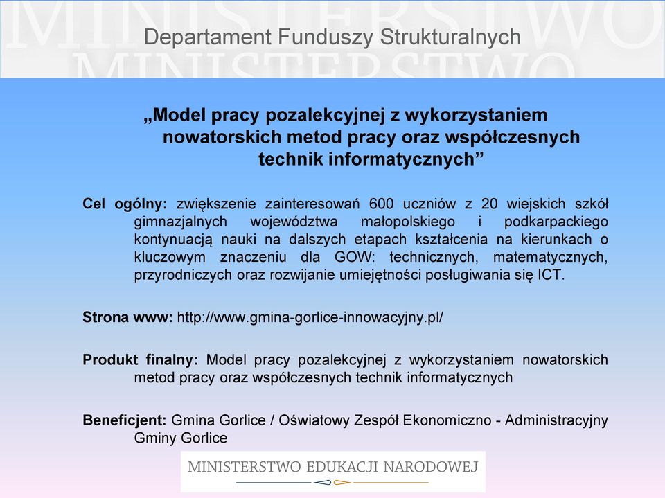 technicznych, matematycznych, przyrodniczych oraz rozwijanie umiejętności posługiwania się ICT. Strona www: http://www.gmina-gorlice-innowacyjny.