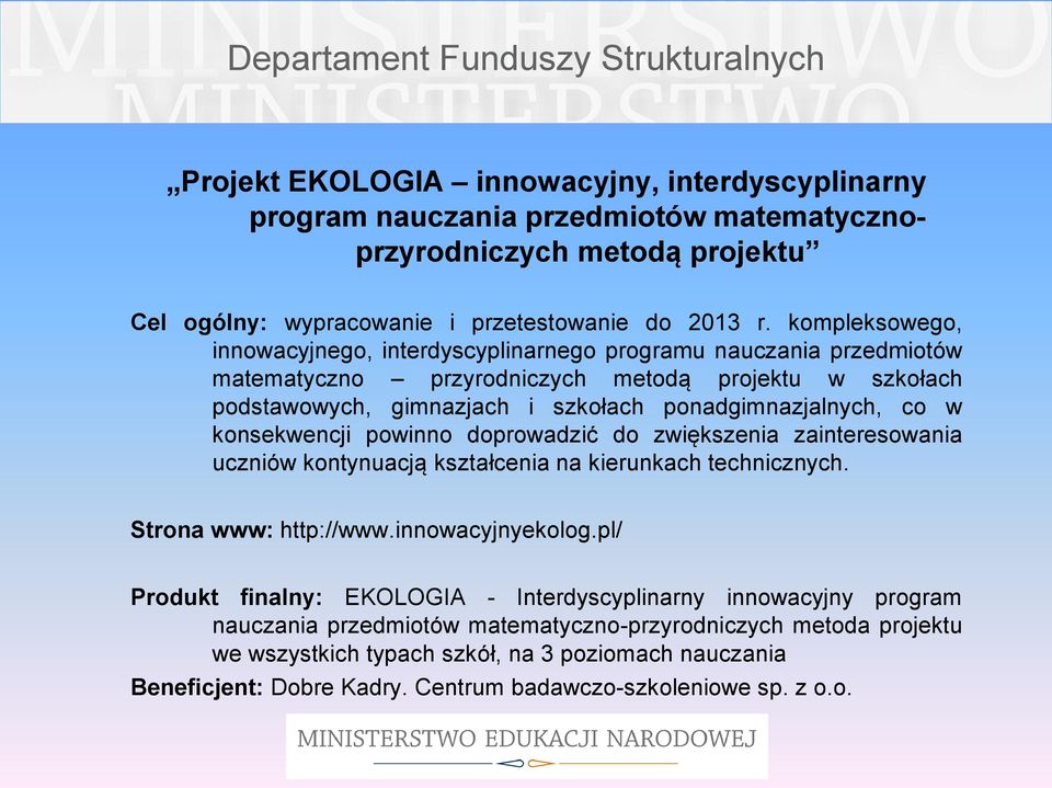 konsekwencji powinno doprowadzić do zwiększenia zainteresowania uczniów kontynuacją kształcenia na kierunkach technicznych. Strona www: http://www.innowacyjnyekolog.