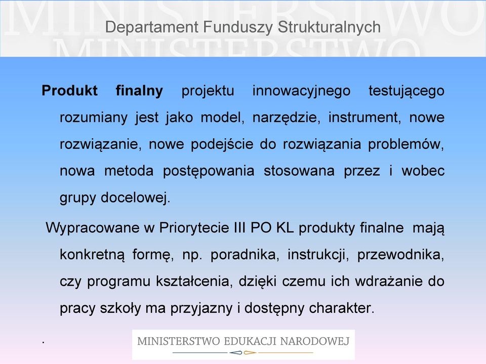 docelowej. Wypracowane w Priorytecie III PO KL produkty finalne mają konkretną formę, np.