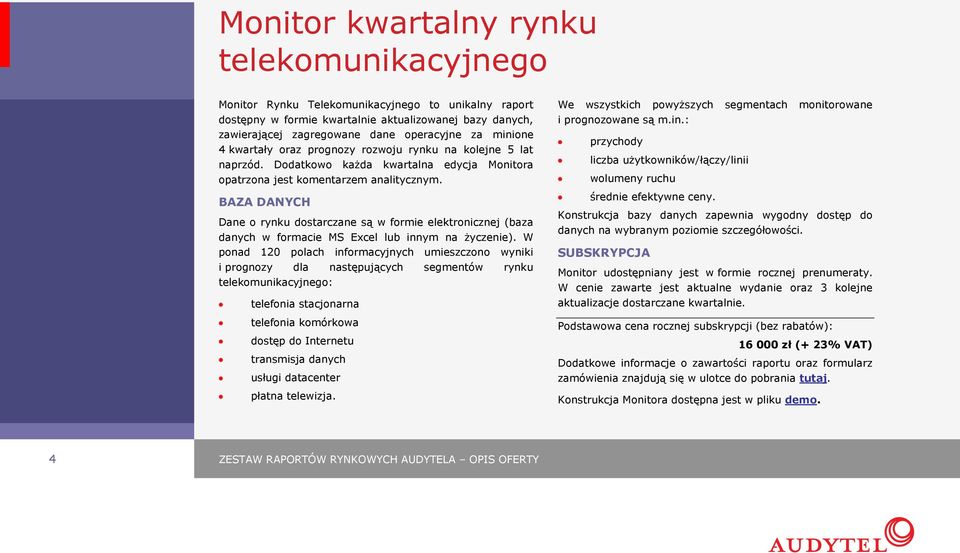 BAZA DANYCH Dane o rynku dostarczane są w formie elektronicznej (baza danych w formacie MS Excel lub innym na życzenie).