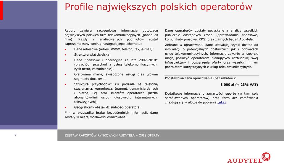 2007-2010* (przychód, przychód z usług telekomunikacyjnych, zysk netto, zatrudnienie); Dane operatorów zostały pozyskane z analizy wszelkich publicznie dostępnych źródeł (sprawozdania finansowe,