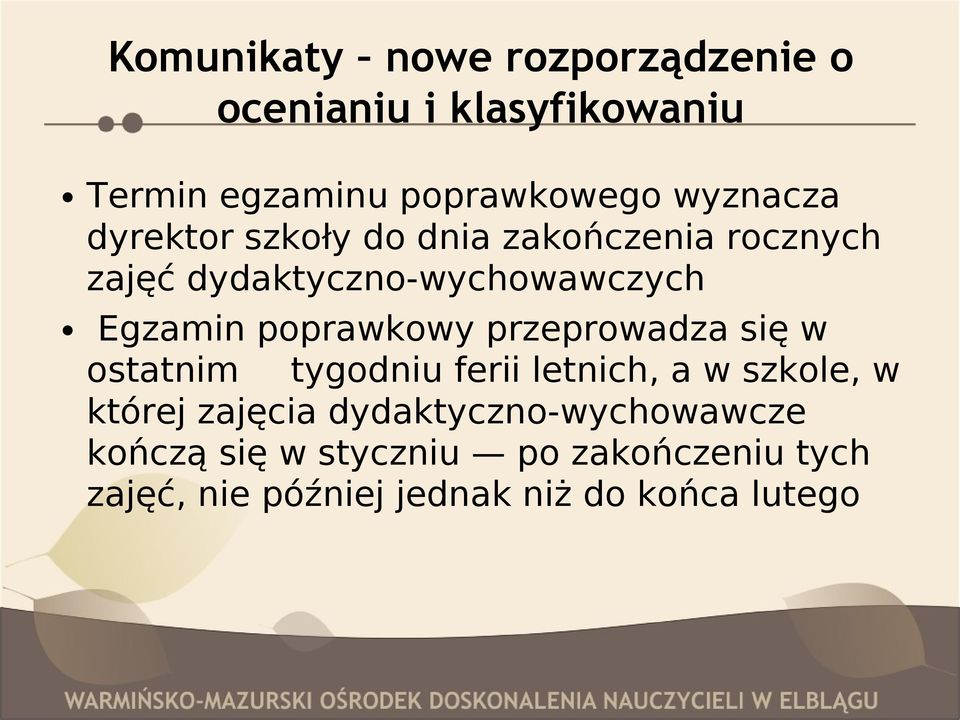 poprawkowy przeprowadza się w ostatnim tygodniu ferii letnich, a w szkole, w której zajęcia