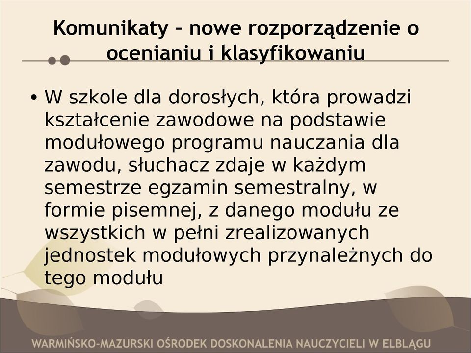 zawodu, słuchacz zdaje w każdym semestrze egzamin semestralny, w formie pisemnej, z