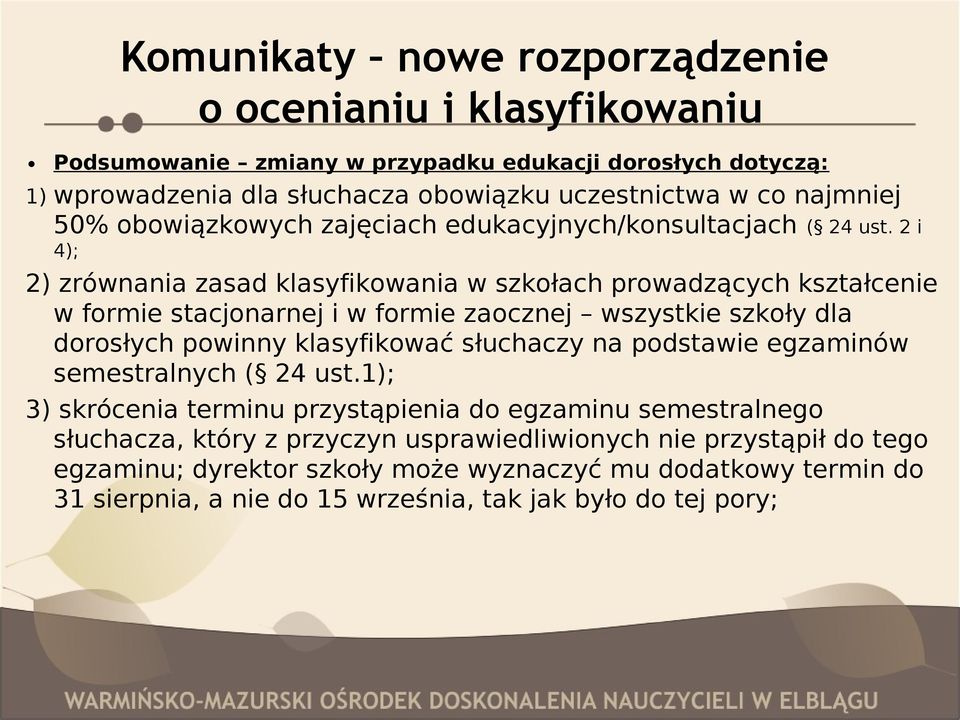 2 i 4); 2) zrównania zasad klasyfikowania w szkołach prowadzących kształcenie w formie stacjonarnej i w formie zaocznej wszystkie szkoły dla dorosłych powinny klasyfikować słuchaczy na