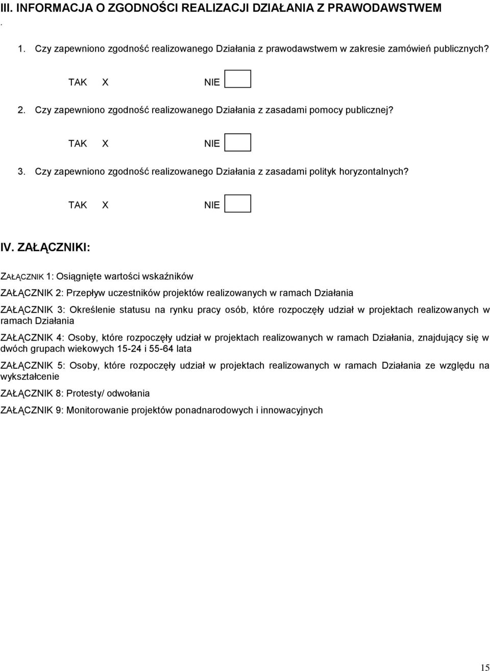 ZAŁĄCZNIKI: ZAŁĄCZNIK 1: Osiągnięte wartości wskaźników ZAŁĄCZNIK 2: Przepływ uczestników projektów realizowanych w ramach Działania ZAŁĄCZNIK 3: Określenie statusu na rynku pracy osób, które