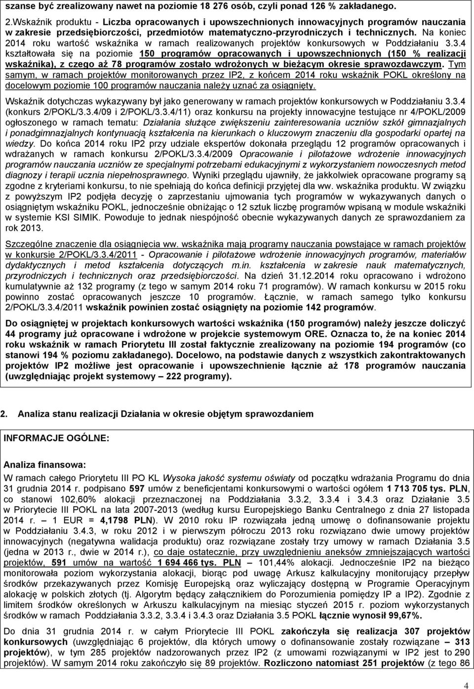 Wskaźnik produktu - Liczba opracowanych i upowszechnionych innowacyjnych programów nauczania w zakresie przedsiębiorczości, przedmiotów matematyczno-przyrodniczych i technicznych.