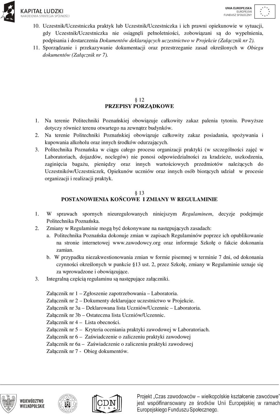 Sporządzanie i przekazywanie dokumentacji oraz przestrzeganie zasad określonych w Obiegu dokumentów (Załącznik nr 7). 12 PRZEPISY PORZĄDKOWE 1.