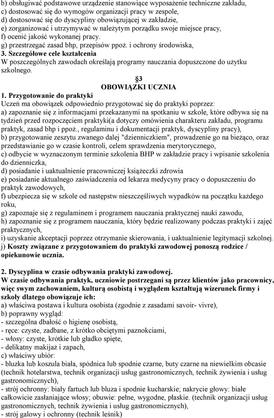 Szczegółowe cele kształcenia W poszczególnych zawodach określają programy nauczania dopuszczone do użytku szkolnego. 3 OBOWIĄZKI UCZNIA 1.