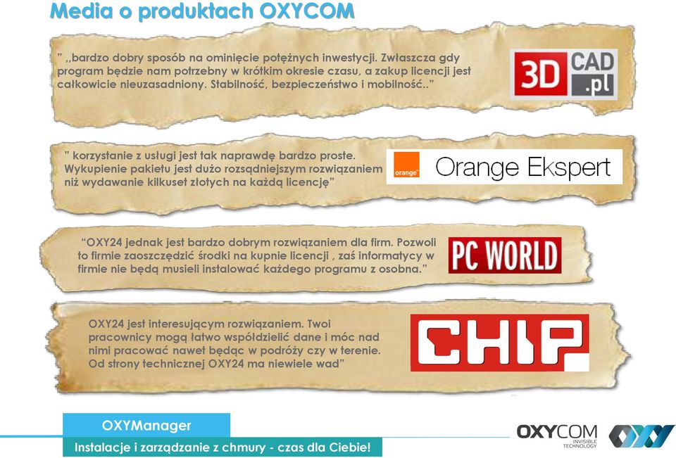 Wykupienie pakietu jest dużo rozsądniejszym rozwiązaniem niż wydawanie kilkuset złotych na każdą licencję OXY24 jednak jest bardzo dobrym rozwiązaniem dla firm.